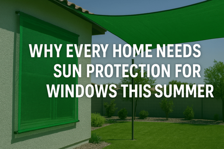 Why Every Home Needs Sun Protection for Windows This Summer
